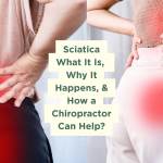 Sciatica What It Is, Why It Happens, & How a Chiropractor Can Help?