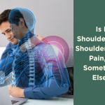 Is It Shoulder Pain, Shoulder Blade Pain, or Something Else