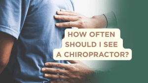 HOW OFTEN SHOULD I SEE A CHIROPRACTOR?