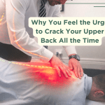 Cracking Your Upper Back: Why It Keeps Coming Back