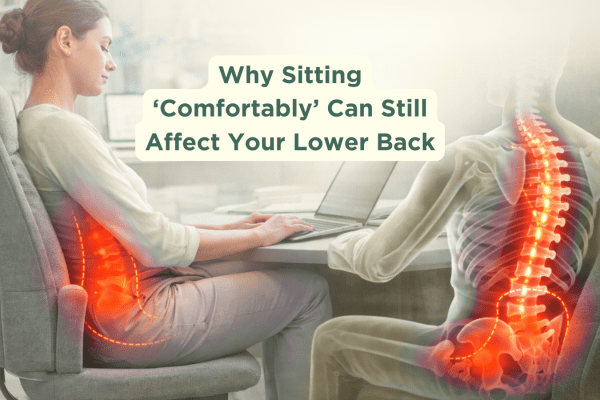 Why Sitting ‘Comfortably’ Can Still Affect Your Lower Back