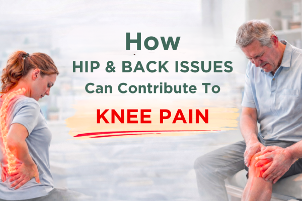 How Hip and Back Issues Can Contribute to Knee Pain