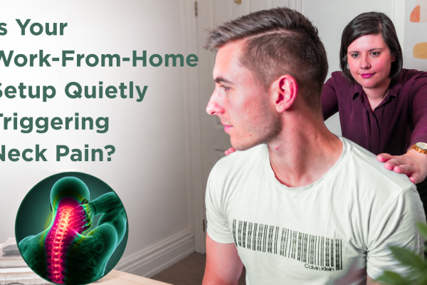 Is Your Work-From-Home Setup Quietly Triggering Neck Pain?