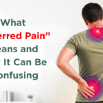 What “Referred Pain” Means and Why It Can Be Confusing What “Referred Pain” Means and Why It Can Be Confusing