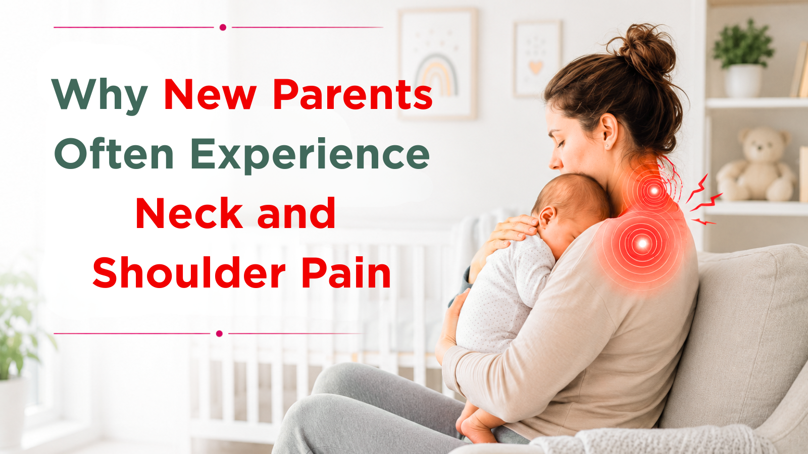 Why New Parents Often Experience Neck and Shoulder Pain