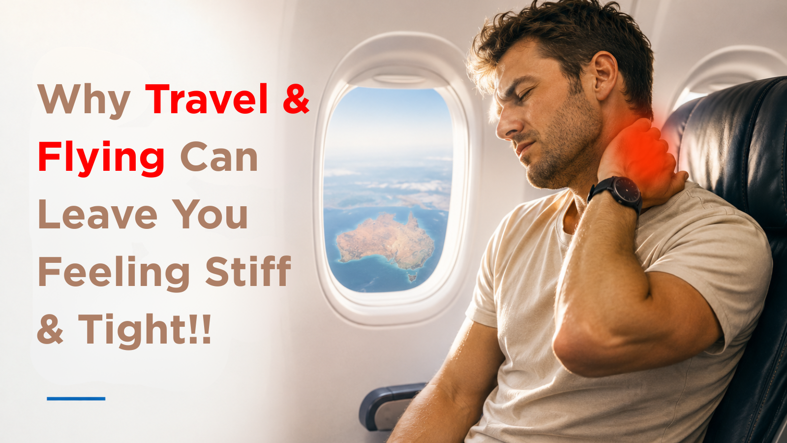 Why Travel and Flying Can Leave You Feeling Stiff and Tight