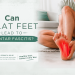 Can Flat Feet Lead to Plantar Fasciitis? Can Flat Feet Lead to Plantar Fasciitis?