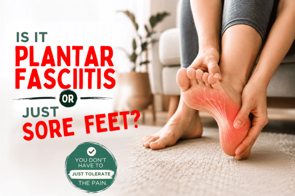 Is It Plantar Fasciitis or Just Sore Feet? Is It Plantar Fasciitis or Just Sore Feet?