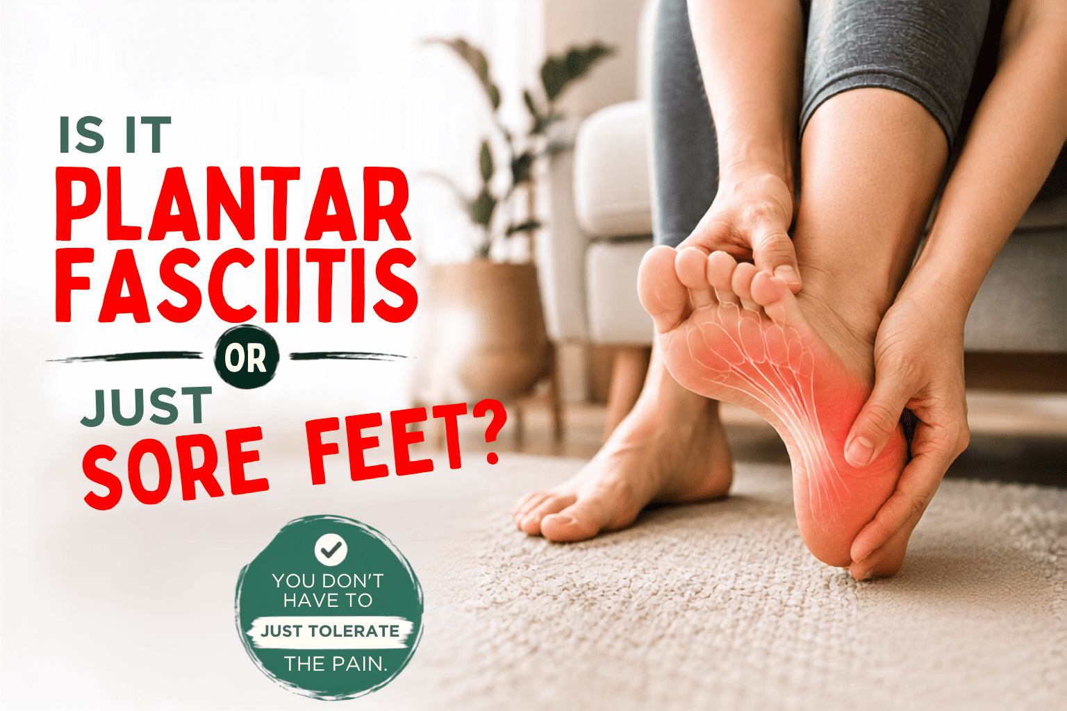 Is It Plantar Fasciitis or Just Sore Feet?