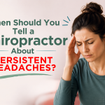 When Should You See Tell a Chiropractor About Persistent Headaches? When Should You See Tell a Chiropractor About Persistent Headaches?