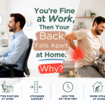 You’re Fine at Work, Then Your Back Falls Apart at Home. Why?
