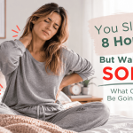 You Sleep 8 Hours But Wake Up Sore: What Could Be Going On?