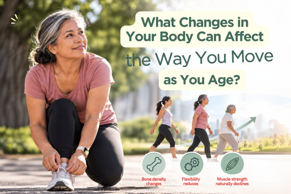 What Changes in Your Body Can Affect the Way You Move as You Age?