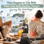 What Happens to Your Body When Your Daily Routine Changes During the Holidays? What Happens to Your Body When Your Daily Routine Changes During the Holidays?